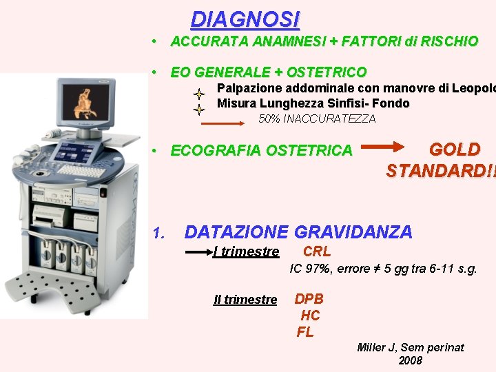 DIAGNOSI • ACCURATA ANAMNESI + FATTORI di RISCHIO • EO GENERALE + OSTETRICO Palpazione