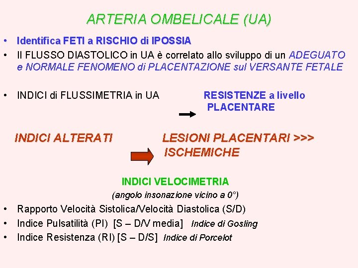 ARTERIA OMBELICALE (UA) • Identifica FETI a RISCHIO di IPOSSIA • Il FLUSSO DIASTOLICO