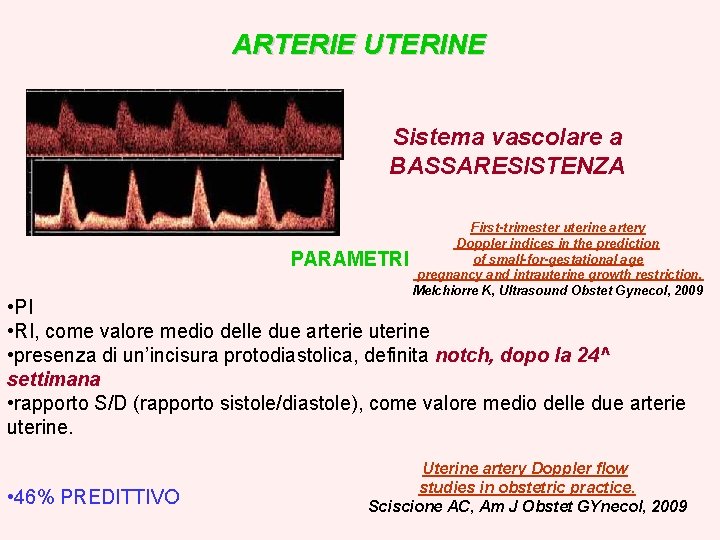 ARTERIE UTERINE Sistema vascolare a BASSARESISTENZA First-trimester uterine artery Doppler indices in the prediction