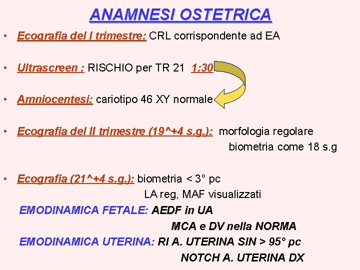 ANAMNESI OSTETRICA • Ecografia del I trimestre: CRL corrispondente ad EA • Ultrascreen :