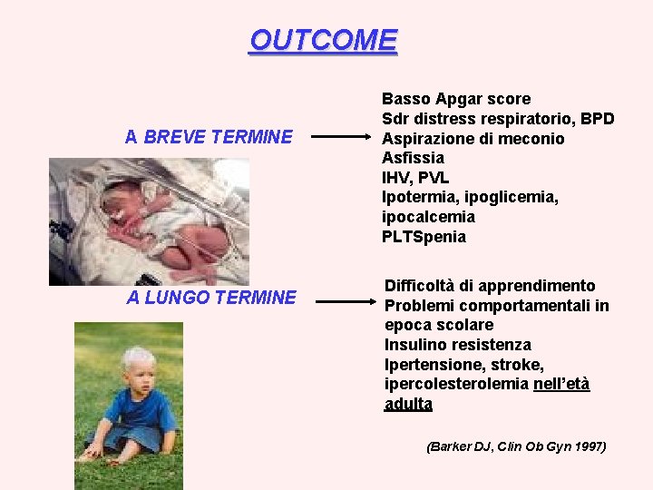 Ritardo di crescita intrauterino OUTCOME A BREVE TERMINE A LUNGO TERMINE Basso Apgar score