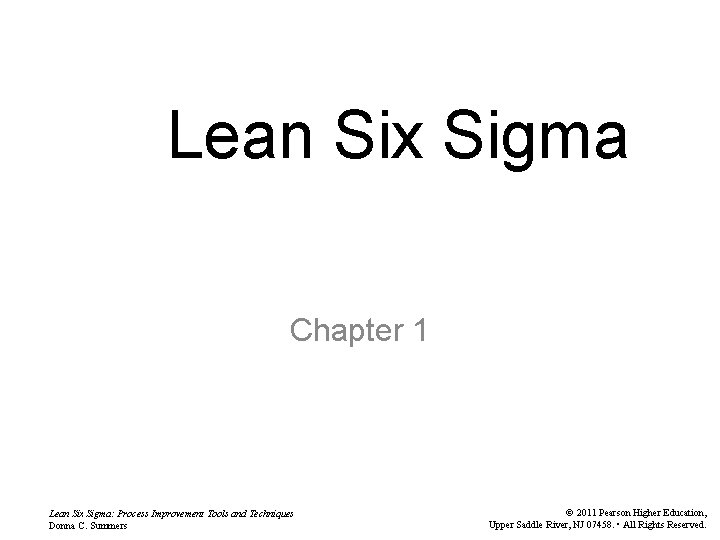 Lean Six Sigma Chapter 1 Lean Six Sigma: Process Improvement Tools and Techniques Donna