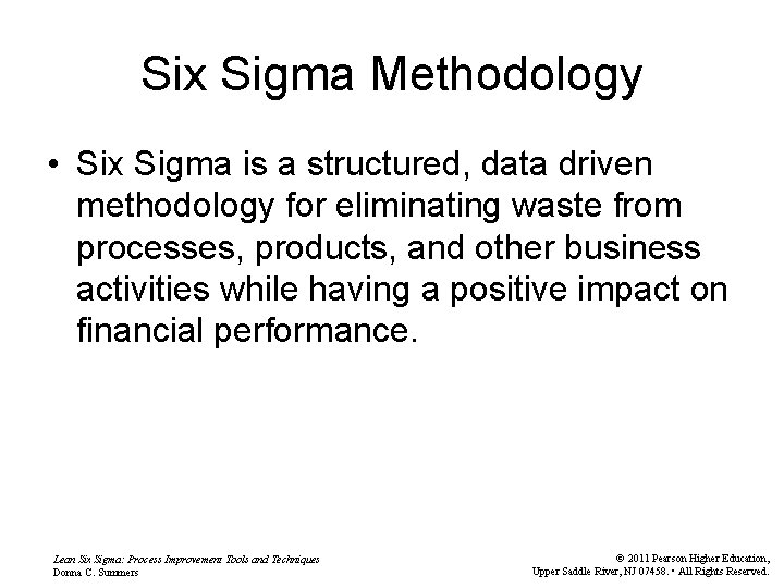 Six Sigma Methodology • Six Sigma is a structured, data driven methodology for eliminating