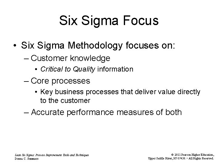 Six Sigma Focus • Six Sigma Methodology focuses on: – Customer knowledge • Critical