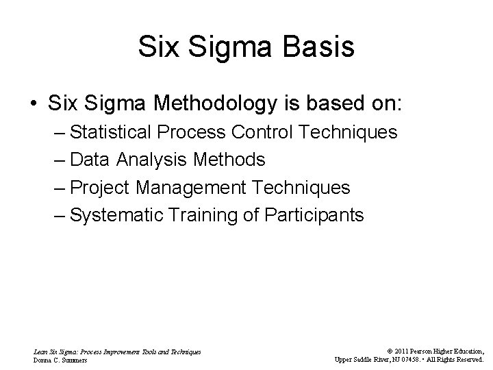 Six Sigma Basis • Six Sigma Methodology is based on: – Statistical Process Control