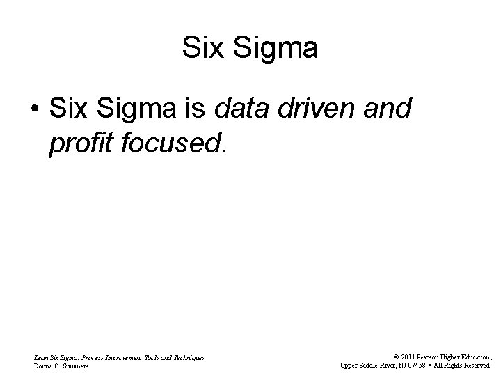 Six Sigma • Six Sigma is data driven and profit focused. Lean Six Sigma: