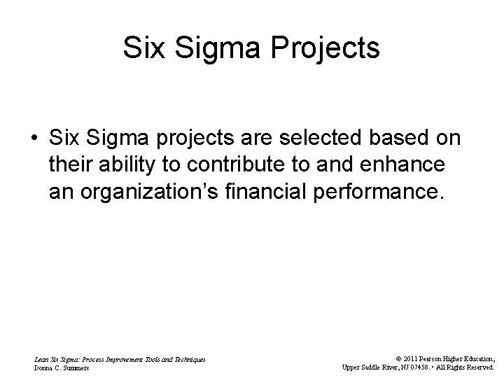 Six Sigma Projects • Six Sigma projects are selected based on their ability to