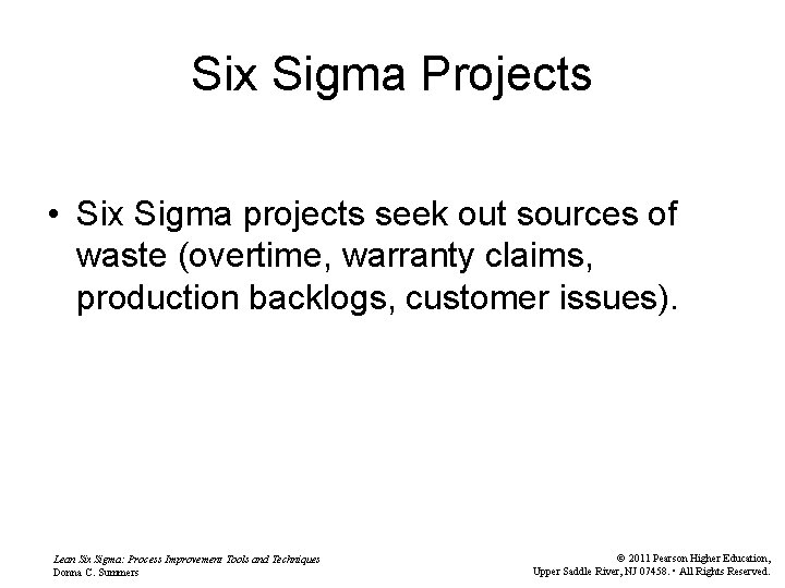 Six Sigma Projects • Six Sigma projects seek out sources of waste (overtime, warranty