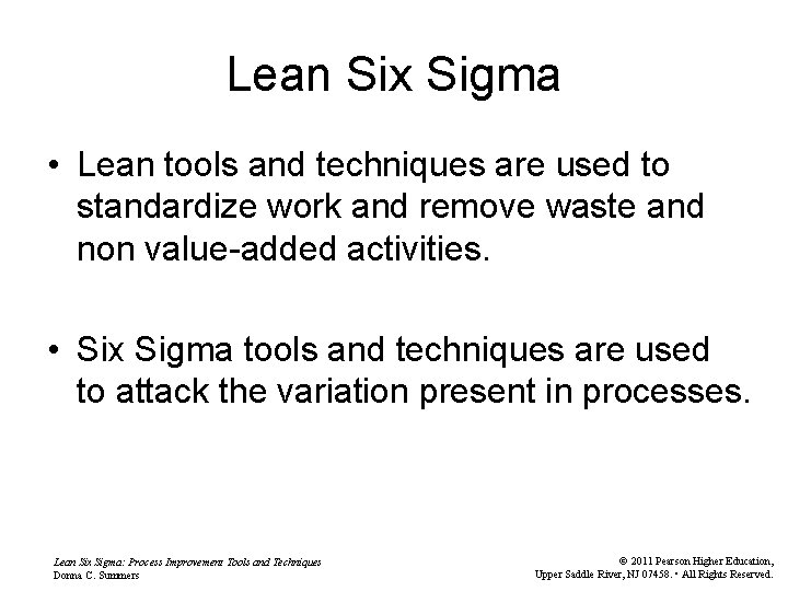 Lean Six Sigma • Lean tools and techniques are used to standardize work and