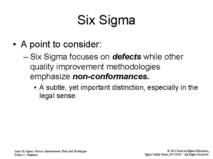 Six Sigma • A point to consider: – Six Sigma focuses on defects while