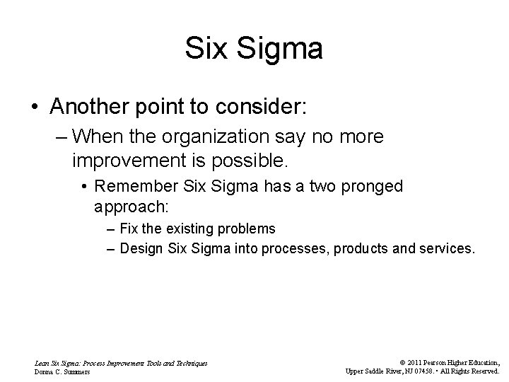 Six Sigma • Another point to consider: – When the organization say no more