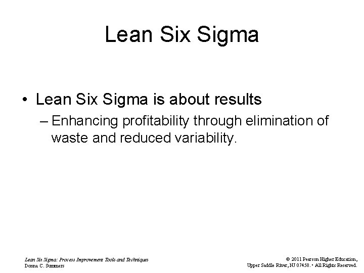 Lean Six Sigma • Lean Six Sigma is about results – Enhancing profitability through