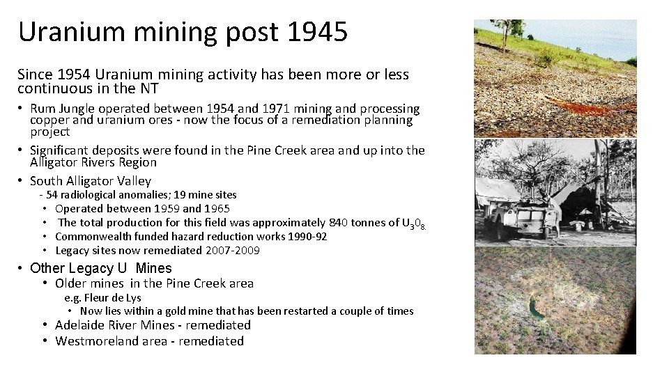 Uranium mining post 1945 Since 1954 Uranium mining activity has been more or less