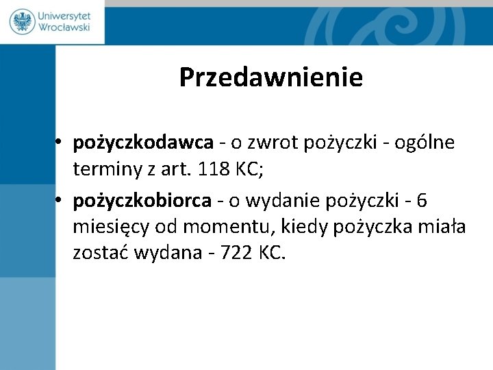 Przedawnienie • pożyczkodawca - o zwrot pożyczki - ogólne terminy z art. 118 KC;