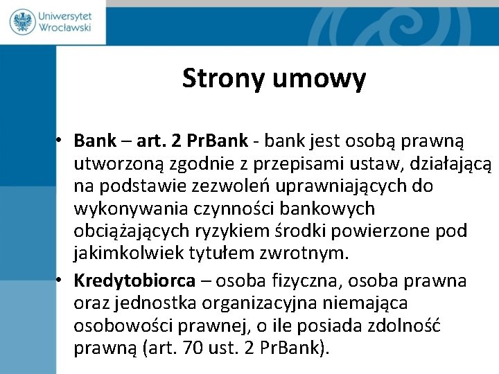 Strony umowy • Bank – art. 2 Pr. Bank - bank jest osobą prawną