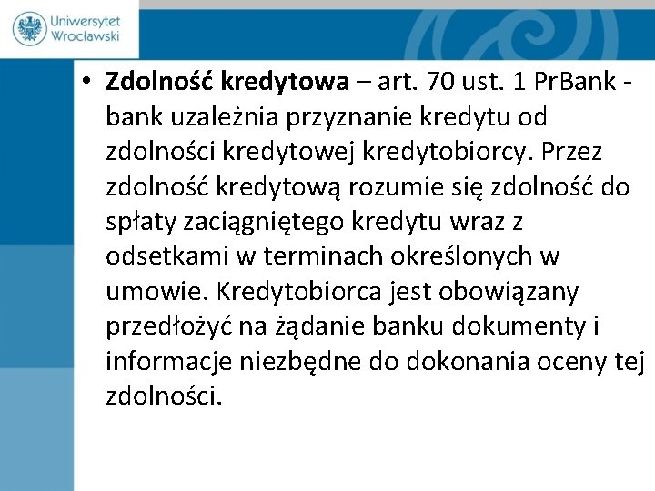  • Zdolność kredytowa – art. 70 ust. 1 Pr. Bank - bank uzależnia