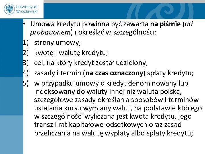  • Umowa kredytu powinna być zawarta na piśmie (ad probationem) i określać w