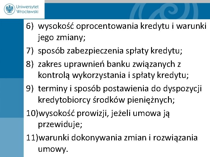 6) wysokość oprocentowania kredytu i warunki jego zmiany; 7) sposób zabezpieczenia spłaty kredytu; 8)