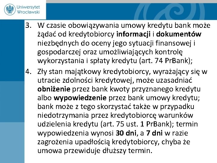 3. W czasie obowiązywania umowy kredytu bank może żądać od kredytobiorcy informacji i dokumentów