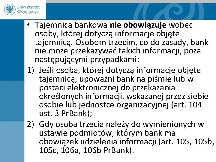  • Tajemnica bankowa nie obowiązuje wobec osoby, której dotyczą informacje objęte tajemnicą. Osobom