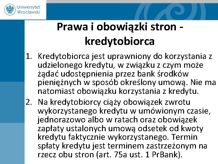 Prawa i obowiązki stron - kredytobiorca 1. Kredytobiorca jest uprawniony do korzystania z udzielonego