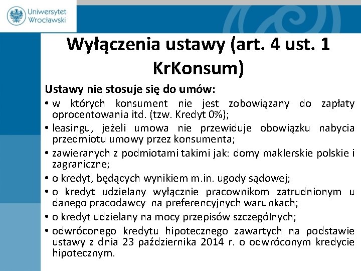 Wyłączenia ustawy (art. 4 ust. 1 Kr. Konsum) Ustawy nie stosuje się do umów: