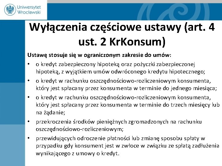 Wyłączenia częściowe ustawy (art. 4 ust. 2 Kr. Konsum) Ustawę stosuje się w ograniczonym