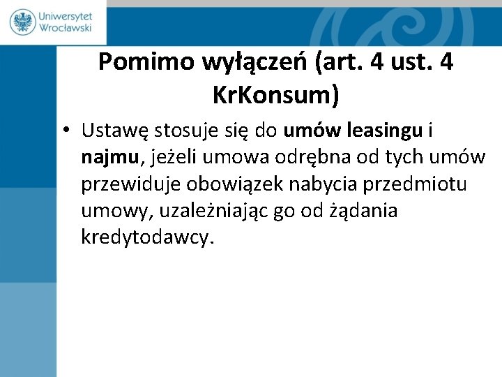 Pomimo wyłączeń (art. 4 ust. 4 Kr. Konsum) • Ustawę stosuje się do umów