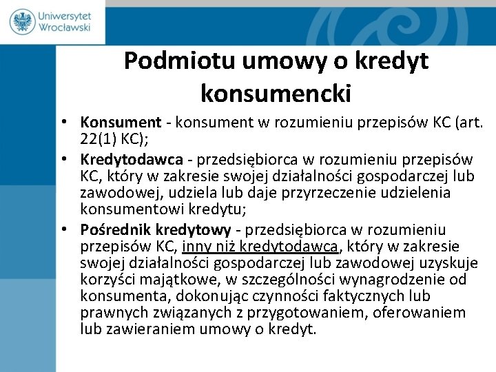 Podmiotu umowy o kredyt konsumencki • Konsument - konsument w rozumieniu przepisów KC (art.