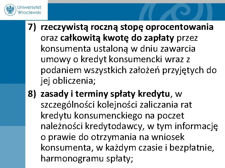 7) rzeczywistą roczną stopę oprocentowania oraz całkowitą kwotę do zapłaty przez konsumenta ustaloną w