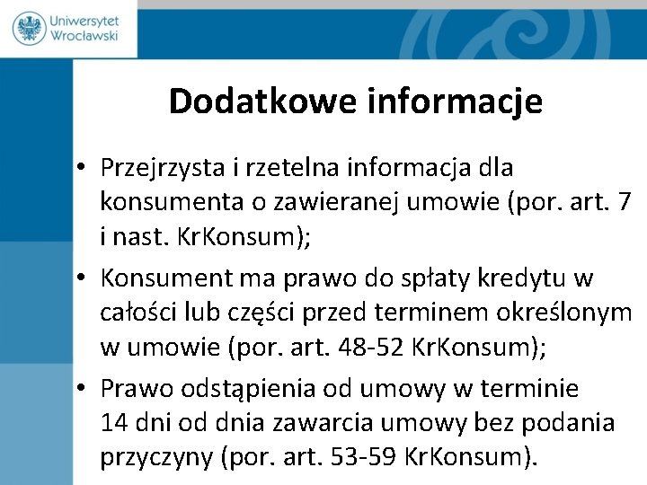 Dodatkowe informacje • Przejrzysta i rzetelna informacja dla konsumenta o zawieranej umowie (por. art.