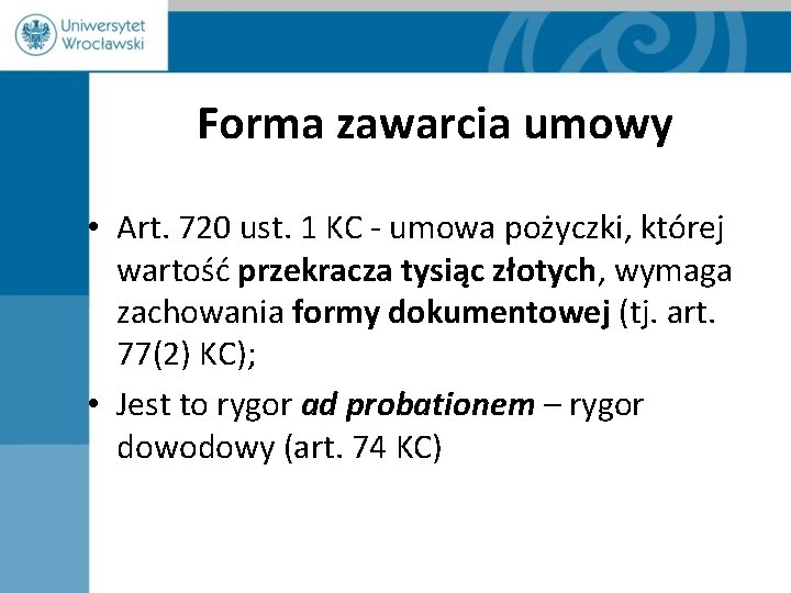 Forma zawarcia umowy • Art. 720 ust. 1 KC - umowa pożyczki, której wartość