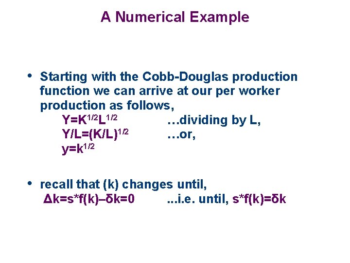 A Numerical Example • Starting with the Cobb-Douglas production function we can arrive at