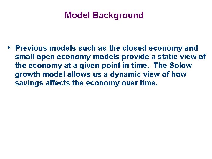 Model Background • Previous models such as the closed economy and small open economy