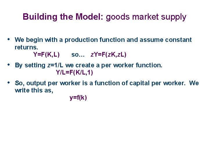 Building the Model: goods market supply • We begin with a production function and