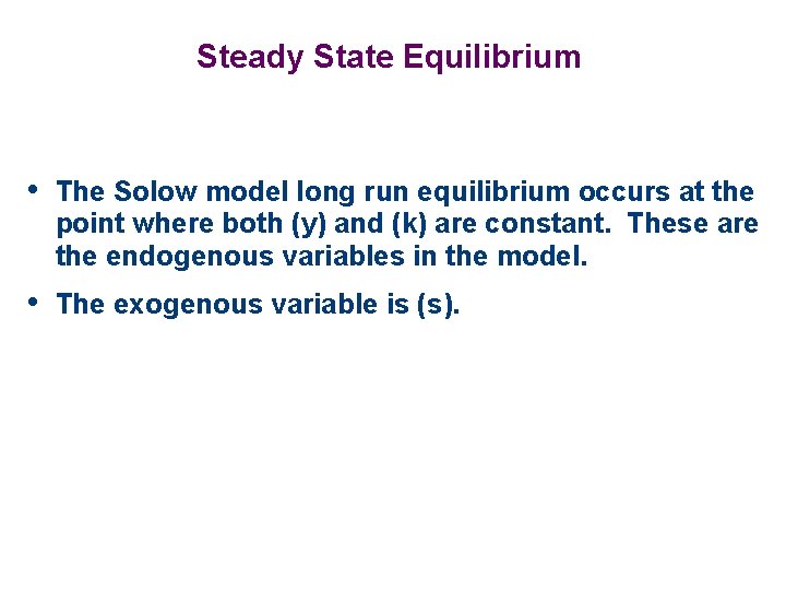 Steady State Equilibrium • The Solow model long run equilibrium occurs at the point