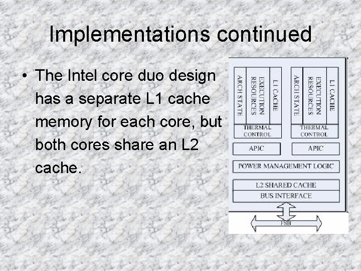 Implementations continued • The Intel core duo design has a separate L 1 cache