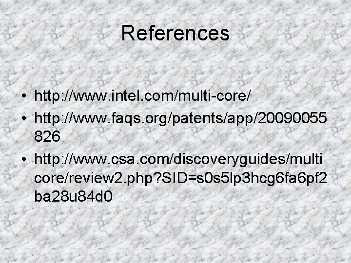 References • http: //www. intel. com/multi-core/ • http: //www. faqs. org/patents/app/20090055 826 • http: