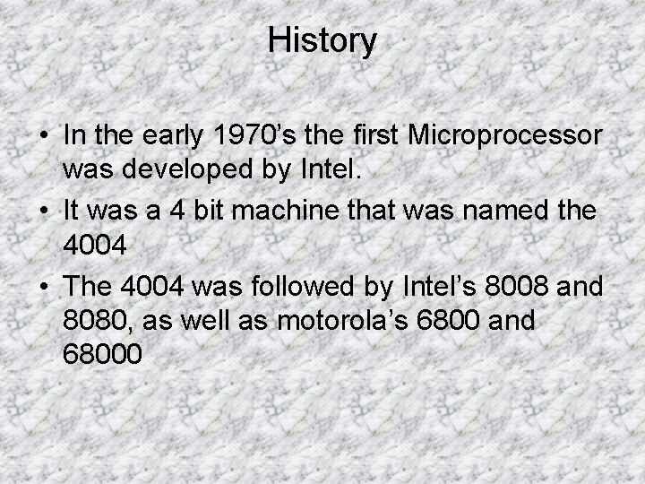 History • In the early 1970’s the first Microprocessor was developed by Intel. •