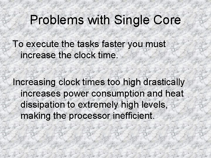 Problems with Single Core To execute the tasks faster you must increase the clock