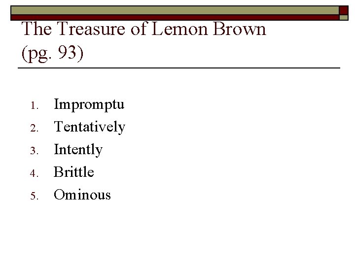 The Treasure of Lemon Brown (pg. 93) 1. 2. 3. 4. 5. Impromptu Tentatively The Treasure of Lemon Brown (pg. 93) 1. 2. 3. 4. 5. Impromptu Tentatively