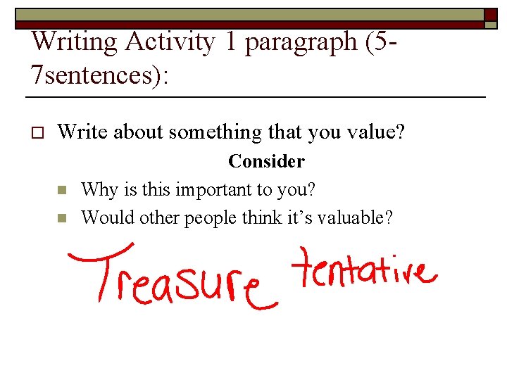 Writing Activity 1 paragraph (57 sentences): o Write about something that you value? n Writing Activity 1 paragraph (57 sentences): o Write about something that you value? n