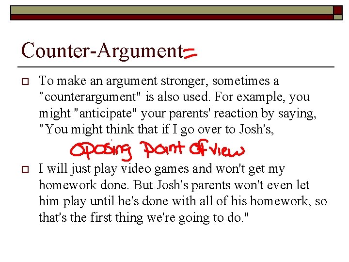 Counter-Argument o To make an argument stronger, sometimes a "counterargument" is also used. For Counter-Argument o To make an argument stronger, sometimes a "counterargument" is also used. For