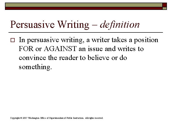 Persuasive Writing – definition o In persuasive writing, a writer takes a position FOR Persuasive Writing – definition o In persuasive writing, a writer takes a position FOR