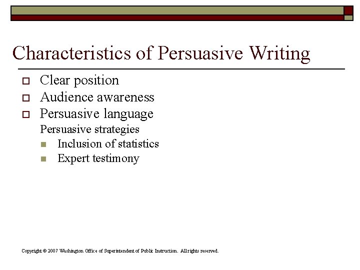 Characteristics of Persuasive Writing o o o Clear position Audience awareness Persuasive language Persuasive Characteristics of Persuasive Writing o o o Clear position Audience awareness Persuasive language Persuasive