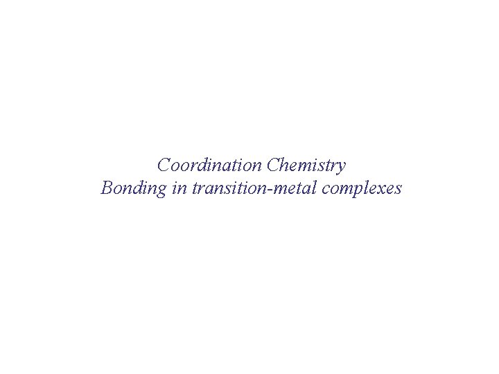 Coordination Chemistry Bonding in transition-metal complexes 