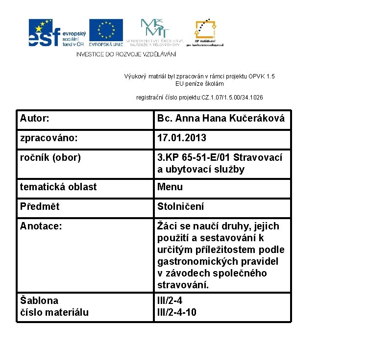 Výukový matriál byl zpracován v rámci projektu OPVK 1. 5 EU peníze školám registrační