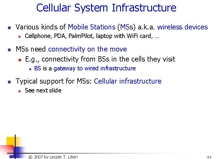 Cellular System Infrastructure n Various kinds of Mobile Stations (MSs) a. k. a. wireless