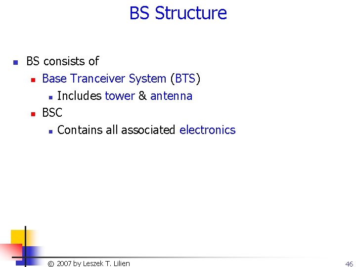 BS Structure n BS consists of n Base Tranceiver System (BTS) n Includes tower