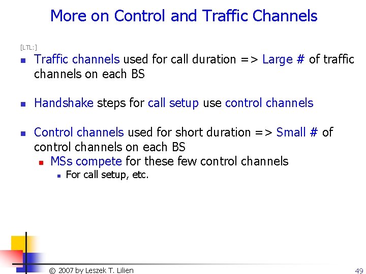 More on Control and Traffic Channels [LTL: ] n n n Traffic channels used